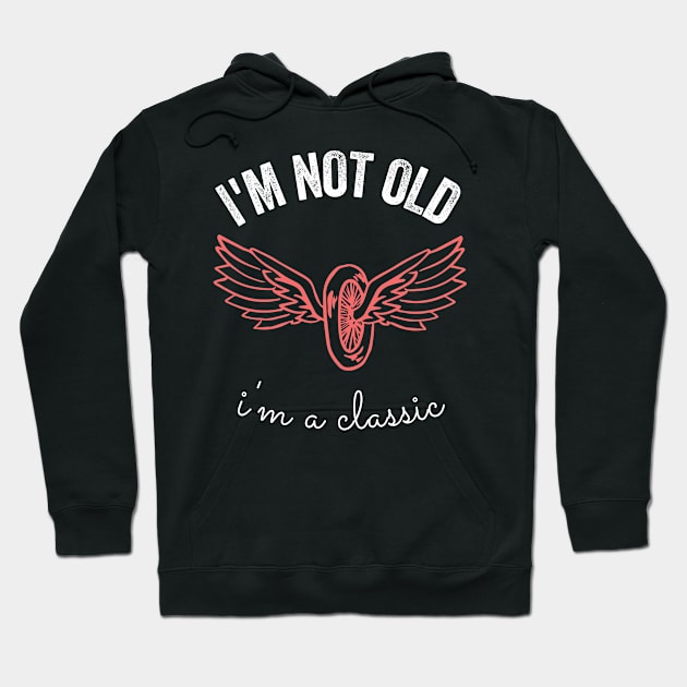 i'm not old i'm a classic Hoodie by inspiringtee